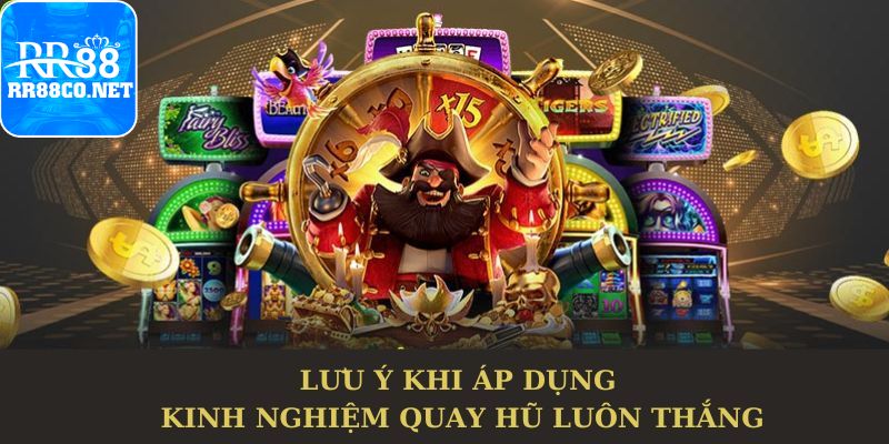 kinh-nghiem-quay-hu-luon-thang-luu-y-khi-ap-dung