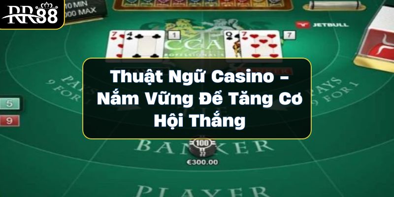 thuat-ngu-casino-nam-vung-de-tang-co-hoi-thang